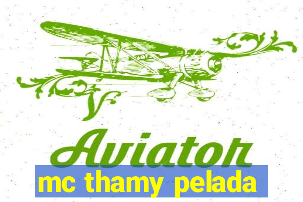 mc thamy pelada